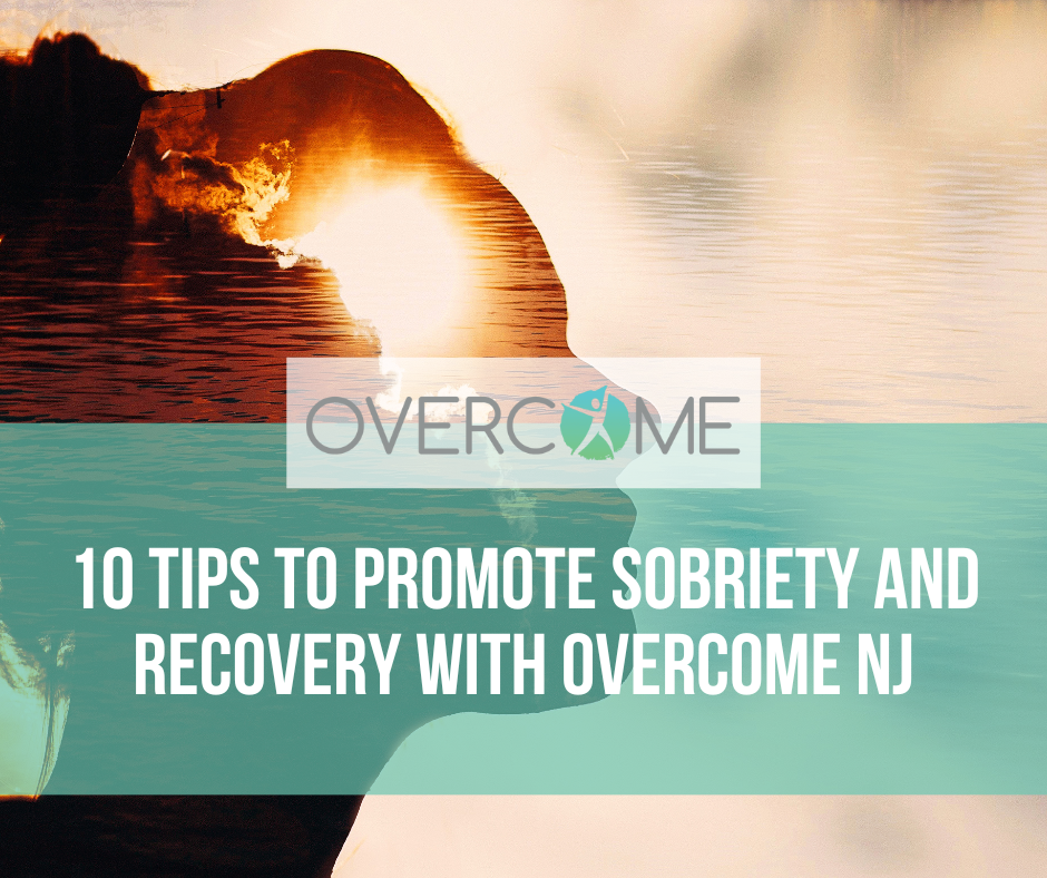 10 Tips to Promote Sobriety and Recovery with Overcome NJ