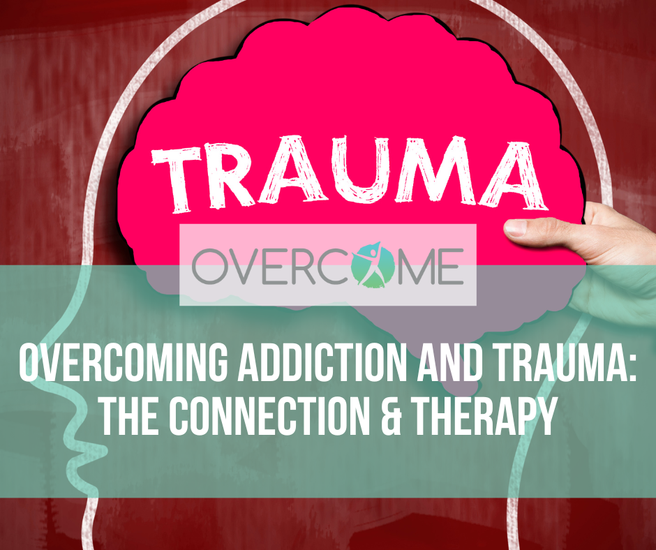 Overcoming Addiction and Trauma: The Connection & Therapy